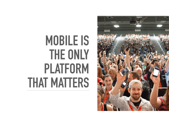 Mobile is the only platform that matters